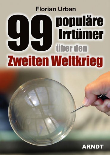 Urban, Florian - 99 populäre Irrtümer über den Zweiten Weltkrieg