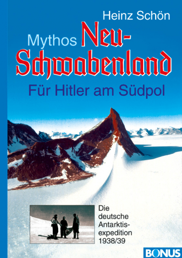 Schön, Heinz - Mythos Neuschwabenland. Für Hitler am Südpol