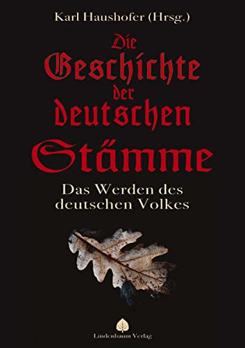 Haushofer, Karl (Hrsg.) - Die Geschichte der deutschen Stämme. Das Werden des deutschen Volkes