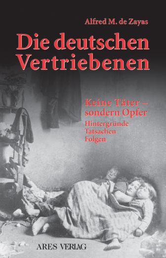 de Zayas, Alfred M. - Die deutschen Vertriebenen. Keine Täter - sondern Opfer. Hintergründe, Tatsachen, Folgen