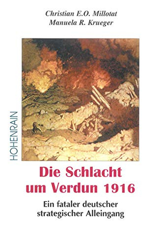 Millotat, Christian / Krueger, Manuela - Die Schlacht um Verdun 1916. Ein fataler deutscher strategischer Alleingang