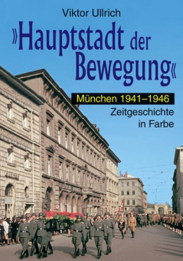 Ullrich, Viktor - Hauptstadt der Bewegung München 1941-1946 (Band III)