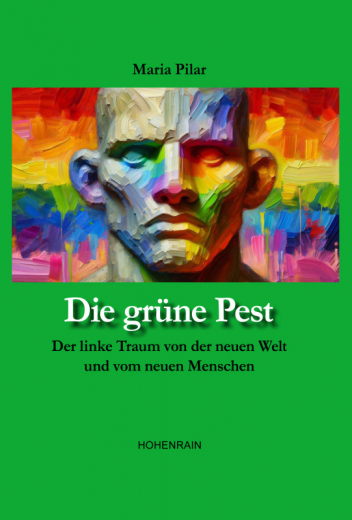 Pilar, Maria - Die grüne Pest. Der linke Traum von der neuen Welt und vom neuen Menschen