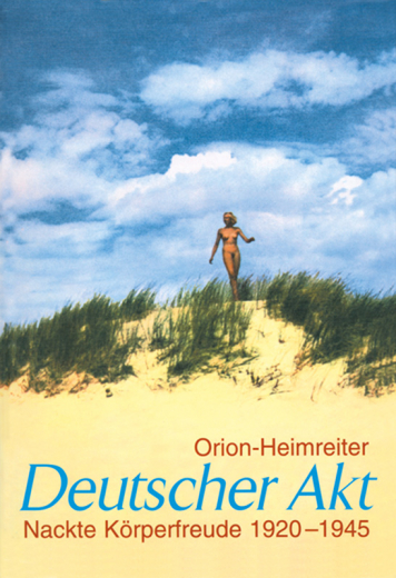 Orion-Heimreiter (Hrsg.) - Deutscher Akt. Nackte Körperfreude 1920-1945