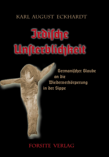 Eckhardt, Karl August - Irdische Unsterblichkeit. Germanischer Glaube an die Wiederverkörperung in der Sippe