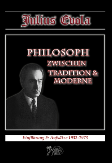 Evola, Julius - Philosoph zwischen Tradition & Moderne. Einführung & Aufsätze 1932-1973