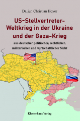 Hoyer, Christian - US-Stellvertreter-Weltkrieg in der Ukraine und der Gaza-Krieg aus deutscher politischer, rechtlicher, militärischer und wirtschaftlicher Sicht