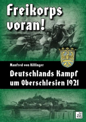 von Killinger, Manfred - Freikorps voran! Deutschlands Kampf um Oberschlesien 1921