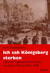 Deichelmann, Hans - Ich sah Königsberg sterben. Aus dem Tagebuch eines Arztes von April 1945 bis März 1948