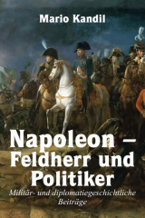 Kandil, Mario - Napoleon. Feldherr und Politiker. Militär- und diplomatiegeschichtliche Beiträge