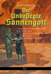 Krüger, Dennis - Der unbesiegte Sonnengott. Glaubenskontinuität von den Megalithkulturen bis zum Christentum