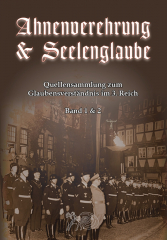 Krüger, Dennis (Hrsg.) - Ahnenverehrung & Seelenglaube. Quellensammlung zum Glaubensverständnis im 3. Reich (Band 1 & 2 Gesamtausgabe)