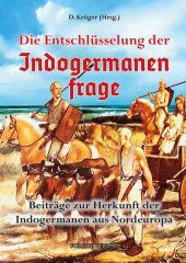 Krüger, Dennis (Hrsg.) - Die Entschlüsselung der Indogermanenfrage. Beiträge zur Herkunft der Indogermanen aus Nordeuropa