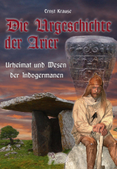 Krause, Ernst - Die Urgeschichte der Arier. Urheimat und Wesen der Indogermanen